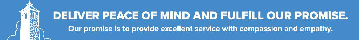 Deliver peace of mind and fulfill our promise.
